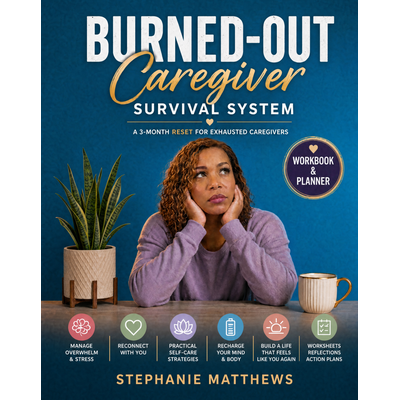 Burned-Out Caregiver Survival System printable workbook and planner cover by Stephanie Matthews
